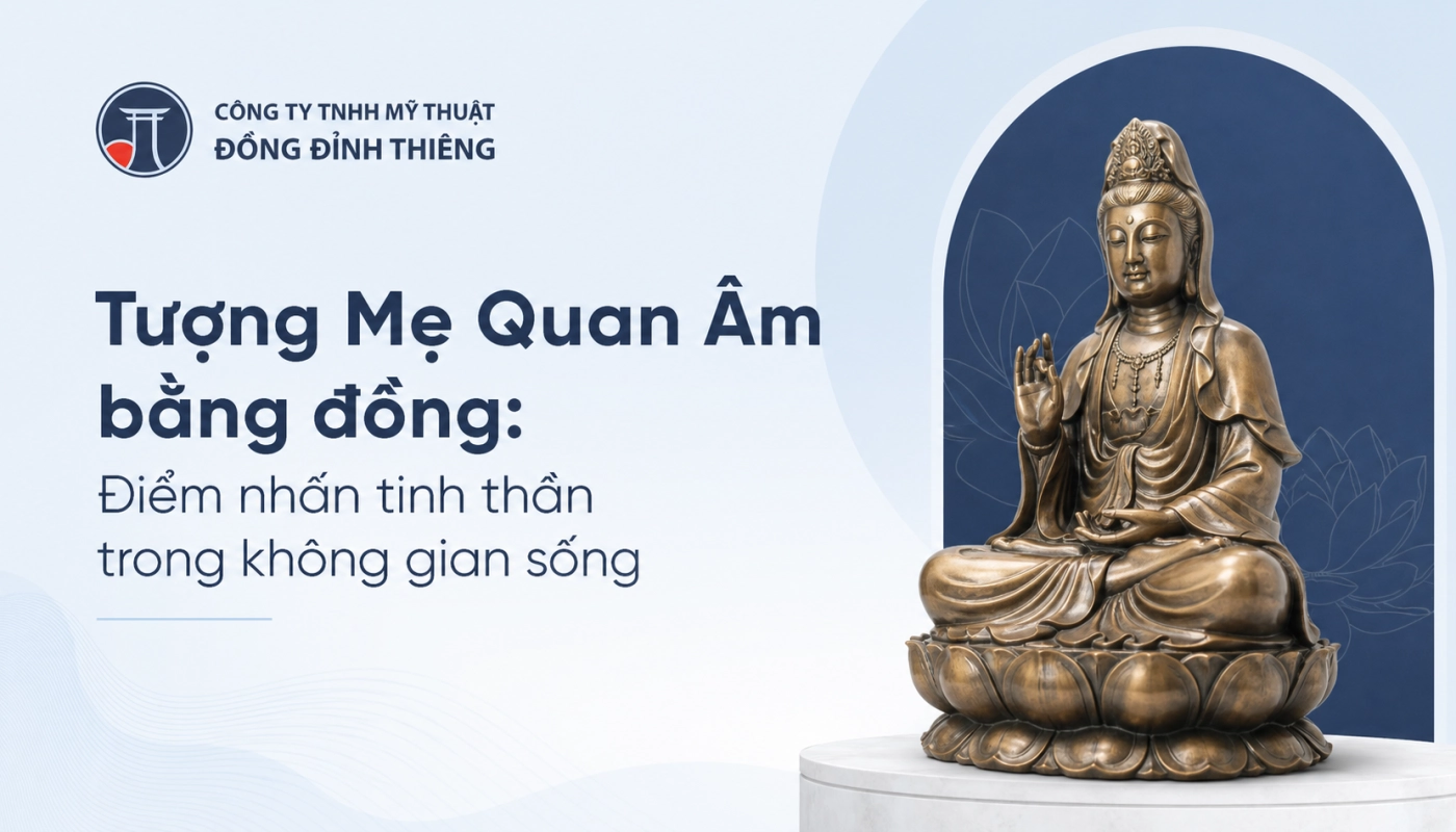 Tượng Mẹ Quan Âm bằng đồng: Điểm nhấn tinh thần trong không gian sống