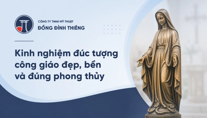 Kinh nghiệm đúc tượng công giáo đẹp, bền và đúng phong thủy