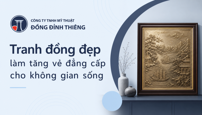 Tranh đồng đẹp làm tăng vẻ đẳng cấp cho không gian sống