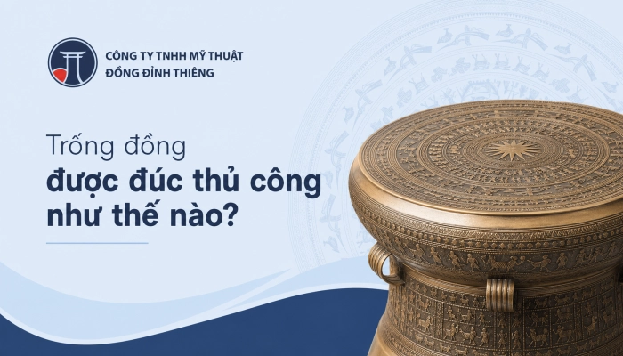 Trống đồng được đúc thủ công như thế nào?